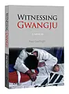 'Witnessing Gwangju' by Paul Courtright. [HOLLYM]