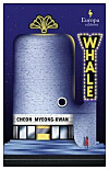 The cover of 'Whale' by Cheon Myeong-kwan and translated by Kim Chi-young [BOOKER PRIZE]