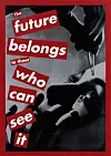 'Untitled (The future belongs to those who can see it.)', ⓒBarbara Kruger.