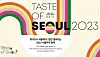 Poster for 2023 Taste of Seoul [SEOUL METROPOLITAN GOVERNMENT]